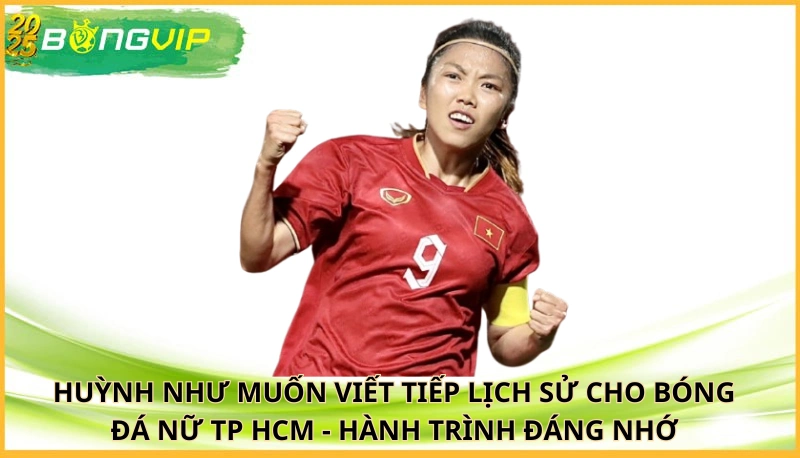 Huỳnh Như muốn viết tiếp lịch sử cho bóng đá nữ TP HCM