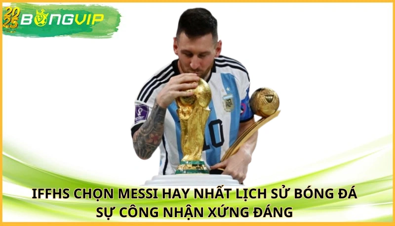 IFFHS chọn Messi hay nhất lịch sử bóng đá